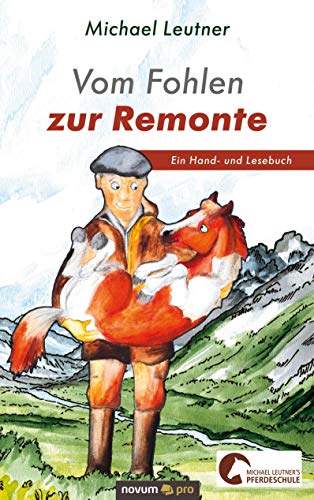 Vom Fohlen zur Remonte: Ein Hand- und Lesebuch