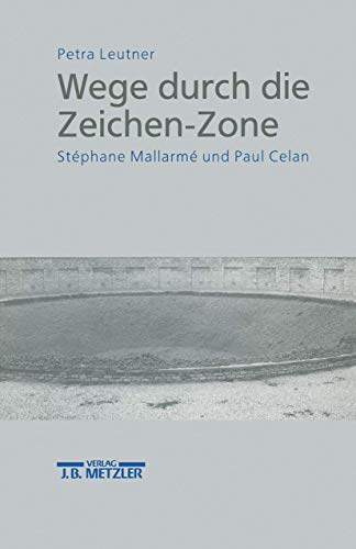 Wege durch die Zeichen-Zone: Stéphane Mallarmé und Paul Celan von J.B. Metzler