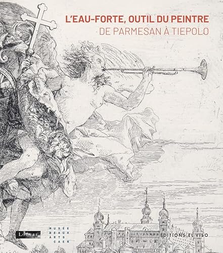 L'Eau-forte, outil du peintre - De Parmesan à Tiepolo L'Eau-forte, outil du peintre - De Parmesan à Tiepolo von EL VISO