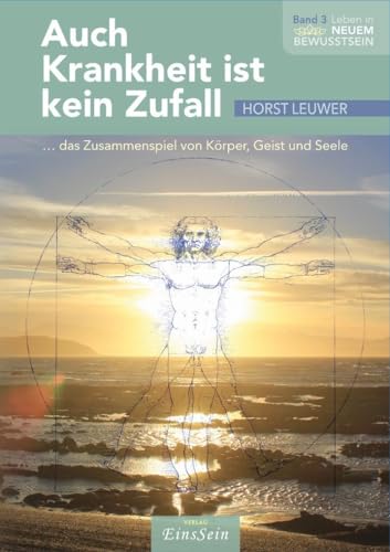 Auch Krankheit ist kein Zufall: ...das Zusammenspiel von Körper, Geist und Seele (Leben in Neuem Bewusstsein) von Verlag EinsSein