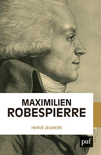 Maximilien Robespierre: L'homme derrière les légendes