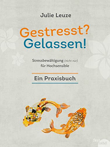 Gestresst? Gelassen!: Stressbewältigung (nicht nur) für Hochsensible von Festland Verlag