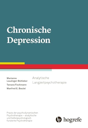 Chronische Depression: Analytische Langzeitpsychotherapie (Praxis der psychodynamischen Psychotherapie – analytische und tiefenpsychologisch fundierte Psychotherapie) von Hogrefe Verlag GmbH + Co.
