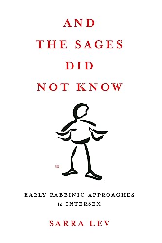 And the Sages Did Not Know: Early Rabbinic Approaches to Intersex