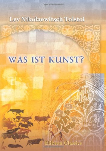 Was ist Kunst?: Aus dem Russischen übersetzt von Dr. Alexis Markow von Adamant Media Corporation