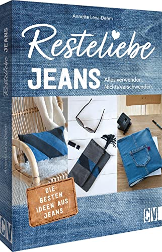 Einfach nachhaltig nähen – Resteliebe Jeans: Alles verwenden, nichts verschwenden! Die besten Ideen aus Jeans. Upcycling für Stoff und Kleidung