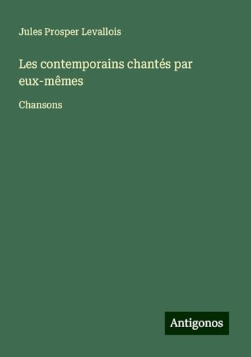 Les contemporains chantés par eux-mêmes: Chansons von Antigonos Verlag
