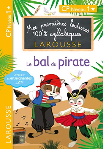 Premieres Lectures Larousse 100 % Syllabiques - le Bal du Pirate: CP niveau 1