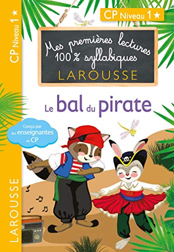 Premières lectures Larousse 100 % syllabiques - Le bal du pirate: CP niveau 1 von Larousse
