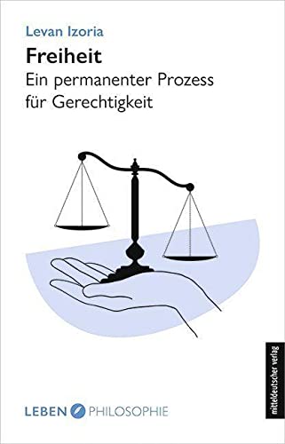 Freiheit: Ein permanenter Prozess für Gerechtigkeit (Edition Leben Philosophie) von Mitteldeutscher Verlag