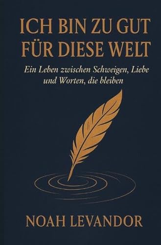 Ich bin zu gut für diese Welt: Ein Leben zwischen Schweigen, Liebe und Worten, die bleiben von epubli