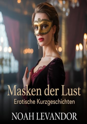Masken der Lust Erotische Kurzgeschichten von epubli
