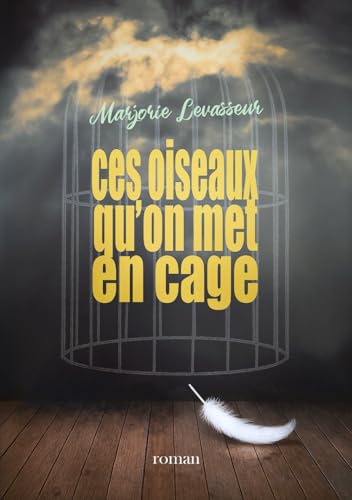 Ces oiseaux qu'on met en cage von Independently published