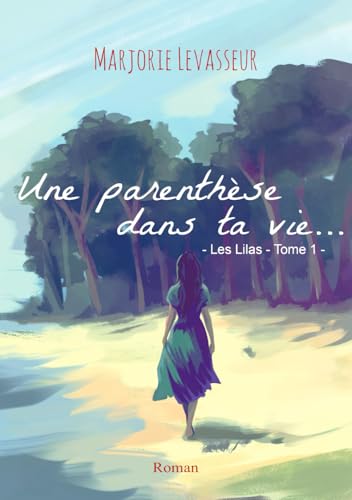 Une parenthèse dans ta vie... (Les Lilas, Band 1) von Independently published