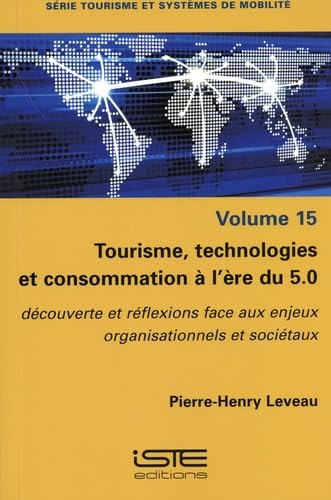Tourisme, Technologies Et Consommation Ã l'Ère Du 5.0: Dã(c)Couverte Et Rã(c)Flexions Face Aux Enjeux Organisationnels Et Sociã(c)Taux: Découverte et ... face aux enjeux organisationnels et sociétaux von ISTE Editions Ltd
