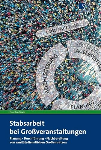 Stabsarbeit bei Großveranstaltungen: Planung – Durchführung – Nachbereitung von sanitätsdienstlichen Großeinsätzen