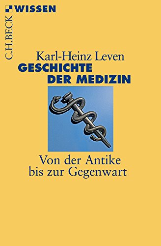 Geschichte der Medizin: Von der Antike bis zur Gegenwart (Beck'sche Reihe)
