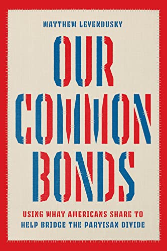Our Common Bonds: Using What Americans Share to Help Bridge the Partisan Divide (Chicago Studies in American Politics) von University of Chicago Press