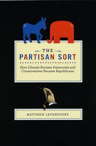 The Partisan Sort: How Liberals Became Democrats and Conservatives Became Republicans (Chicago Studies in American Politics) von University of Chicago Press