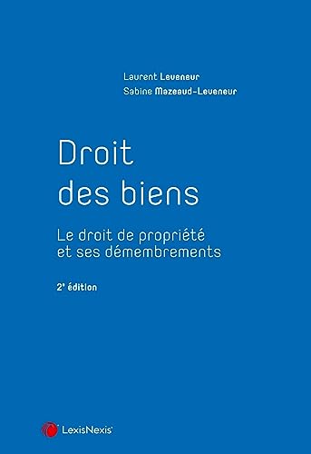 Droit des biens: Le droit de propriété et ses démembrements von LEXISNEXIS