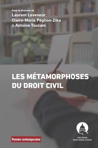 Les Métamorphoses du droit civil: Colloque anniversaire pour célébrer les vingt ans du Laboratoire de droit civil de l'université Paris-Panthéon-Assas Les Métamorphoses du droit civil: Colloque anniversaire pour célébrer les vingt ans du Laboratoire de droit civil de l'université Paris-Panthéon-Assas