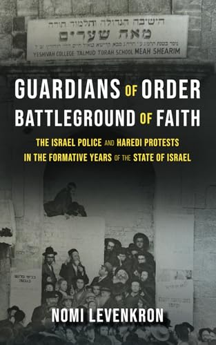 Guardians of Order, Battleground of Faith: The Israel Police and Haredi Protests in the Formative Years of the State of Israel von Institute for Jewish Research & Publications, The