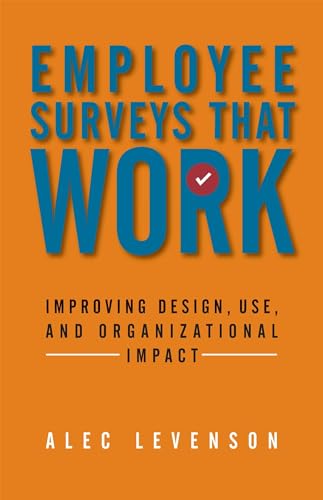 Employee Surveys That Work: Improving Design, Use, and Organizational Impact