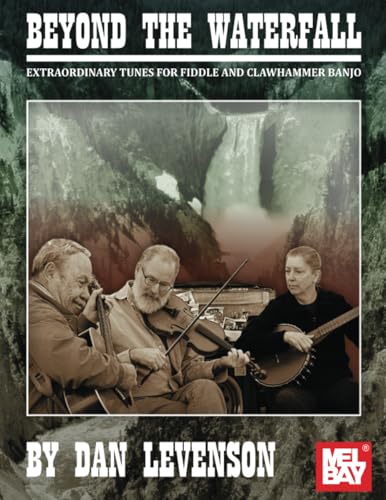 Beyond the Waterfall: Extraordinary Tunes for Fiddle and Clawhammer Banjo Beyond the Waterfall: Extraordinary Tunes for Fiddle and Clawhammer Banjo von Mel Bay Publications, Inc.