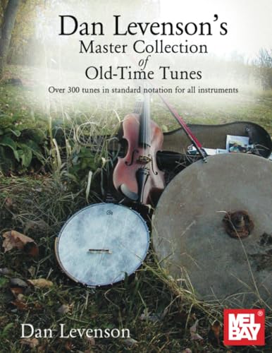 Dan Levenson's Master Collection of Old-Time Tunes: Over 300 tunes in standard notation for all instruments von Mel Bay Publications, Inc.