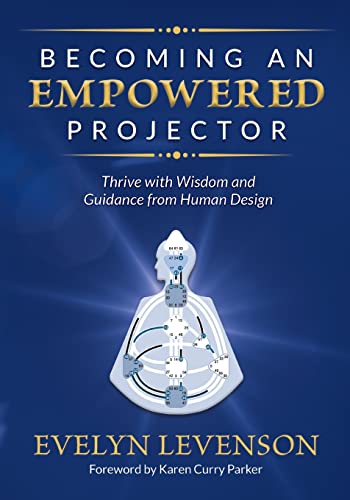 Becoming an Empowered Projector: Thrive with Wisdom and Guidance from Human Design von Human Design Press