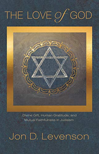 The Love of God: Divine Gift, Human Gratitude, and Mutual Faithfulness in Judaism (Library of Jewish Ideas) von Princeton University Press