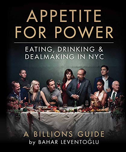 Appetite for Power: Eating, Drinking & Dealmaking in NYC: A Billions Guide von Skyhorse