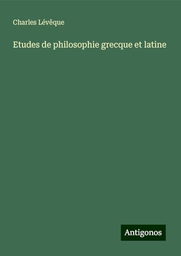 Etudes de philosophie grecque et latine