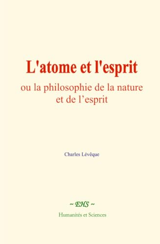 L'atome et l'esprit: ou la philosophie de la nature et de l’esprit L'atome et l'esprit: ou la philosophie de la nature et de l’esprit von Humanités et Sciences - Editions le Mono