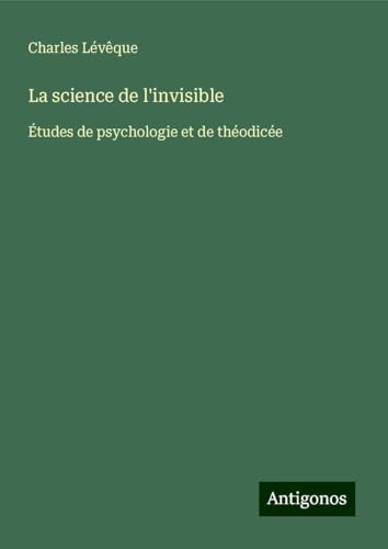 La science de l'invisible: Études de psychologie et de théodicée