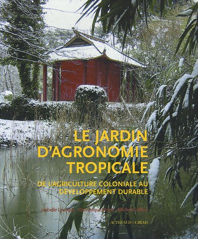 Le Jardin d'agronomie tropicale: De l'agriculture coloniale au développement durable von Actes Sud