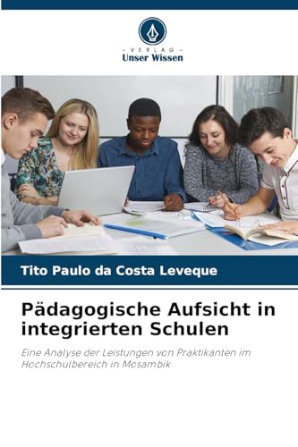 Pädagogische Aufsicht in integrierten Schulen: Eine Analyse der Leistungen von Praktikanten im Hochschulbereich in Mosambik
