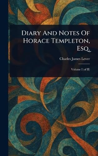 Diary And Notes Of Horace Templeton, Esq. Diary And Notes Of Horace Templeton, Esq. von Anson Street Press