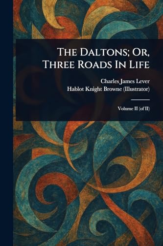 The Daltons; Or, Three Roads In Life The Daltons; Or, Three Roads In Life von Anson Street Press