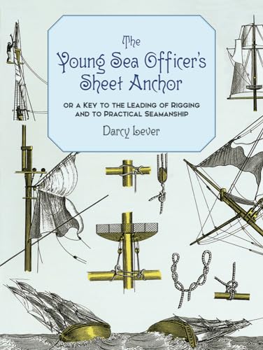 The Young Sea Officer's Sheet Anchor: Or a Key to the Leading of Rigging and to Practical Seamanship (Dover Maritime) von Dover Publications