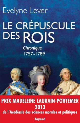 Le crépuscule des rois: Chronique, 1757-1789