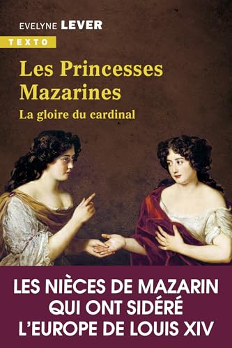 Les princesses Mazarines: La gloire du Cardinal. Les nièces de Mazarin qui ont sidéré l'Europe de Louis XIV von TALLANDIER