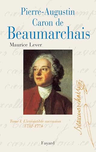 Pierre-Augustin Caron de Beaumarchais - Tome 1 : 1732-1774, L'irrésistible ascension: Tome I. L'irréssistible ascension 1732-1774 von FAYARD