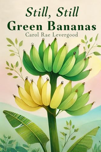 Still, Still Green Bananas