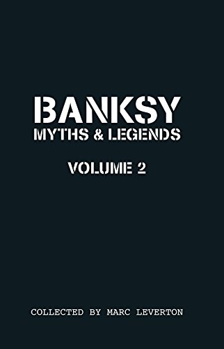 Banksy Myths and Legends Volume II: A Further Collection of the Unbelievable and the Incredible