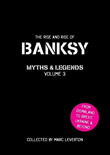 Banksy: The Rise and Rise of Banksy. Yet Another Collection of the Unbelievable and the Incredible (Myths and Legends, 3, Band 3) von Carpet Bombing Culture