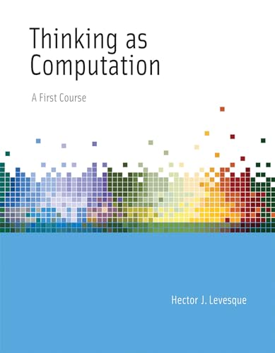 Thinking as Computation: A First Course (Mit Press)