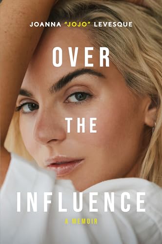 Over the Influence: The instant New York Times bestselling memoir from ‘Leave (Get Out)’ singer-songwriter sensation Joanna "JoJo" Levesque von MACMILLAN