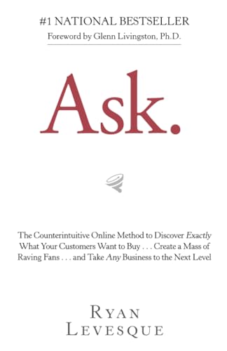 Ask: The Counterintuitive Online Method to Discover Exactly What Your Customers Want to Buy . . . Create a Mass of Raving Fans . . . and Take Any Business to the Next Level von Hay House Business