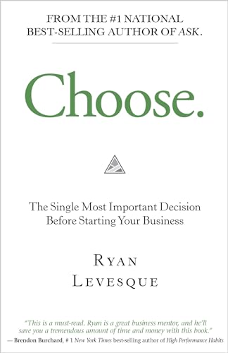 Choose.: The Single Most Important Decision Before Starting Your Business
